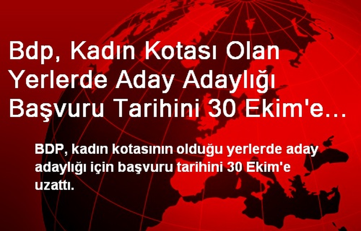 Bdp, Kadın Kotası Olan Yerlerde Aday Adaylığı Başvuru Tarihini 30 Ekim\'e Uzattı