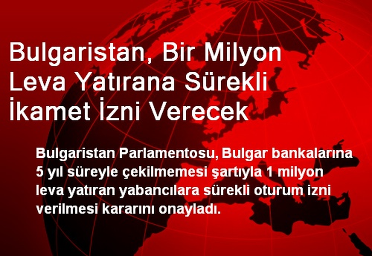 Bulgaristan, Bir Milyon Leva Yatırana Sürekli İkamet İzni Verecek
