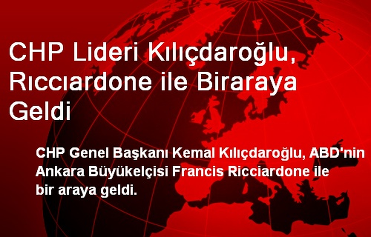Kılıçdaroğlu, Ricciardone ile Buluştu