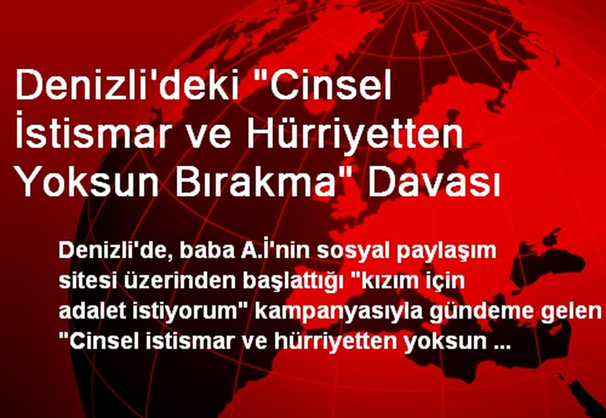 Denizli\'deki "Cinsel İstismar ve Hürriyetten Yoksun Bırakma" Davası