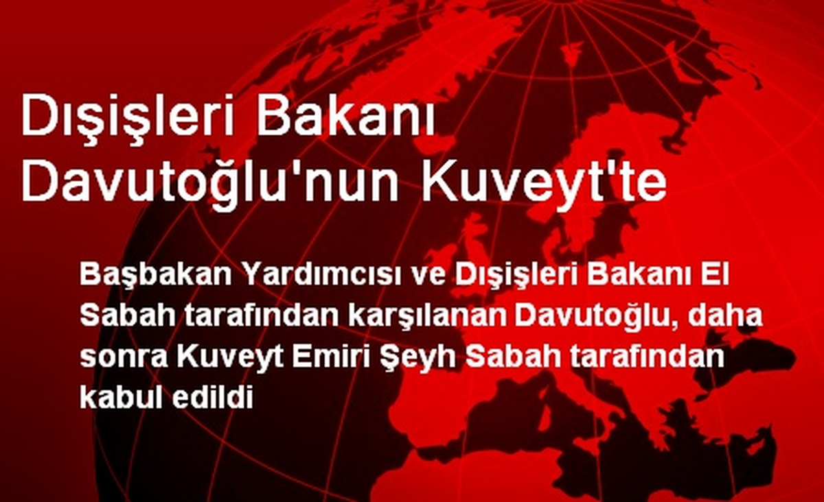 Dışişleri Bakanı Davutoğlu\'nun Kuveyt\'te