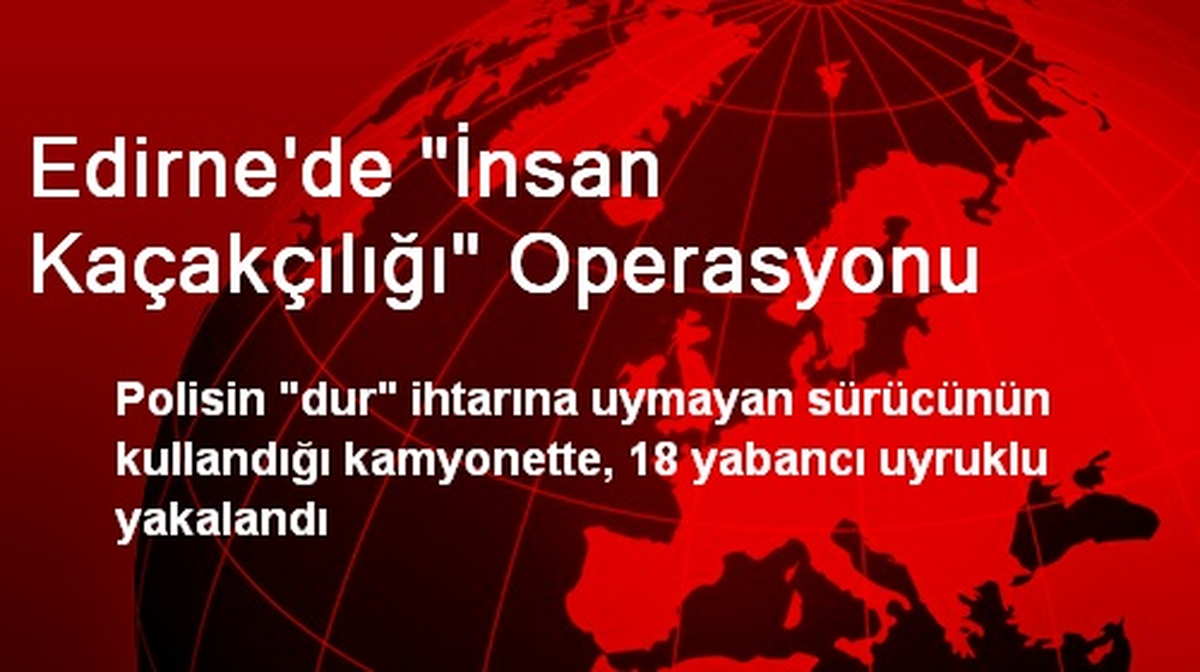 Edirne\'de "İnsan Kaçakçılığı" Operasyonu