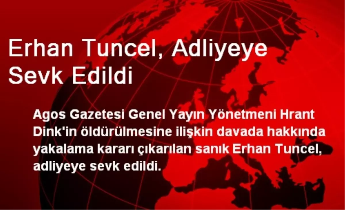 Erhan Tuncel, Adliyeye Sevk Edildi