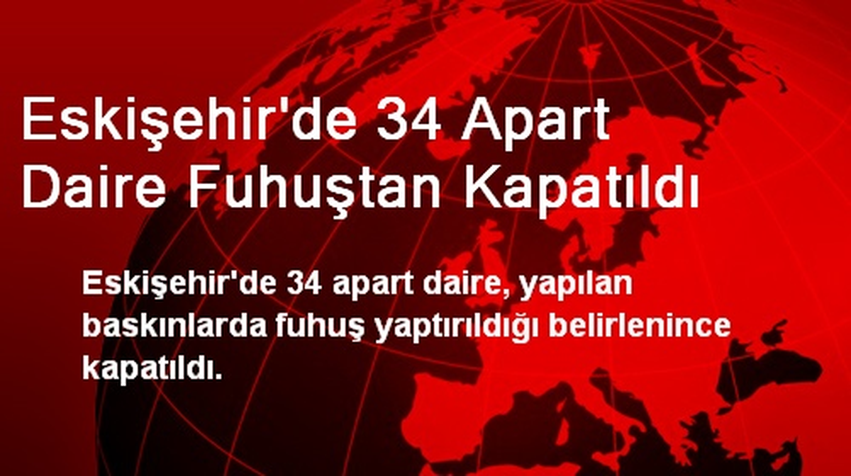 Eskişehir\'de 34 Apart Daire Fuhuştan Kapatıldı