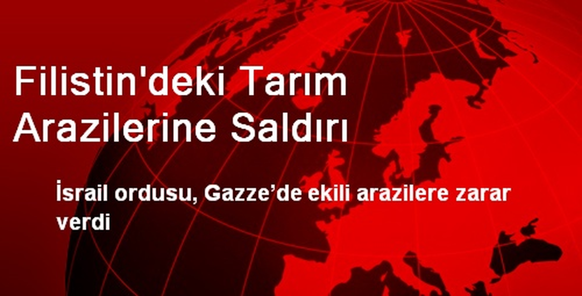 Filistin\'deki Tarım Arazilerine Saldırı