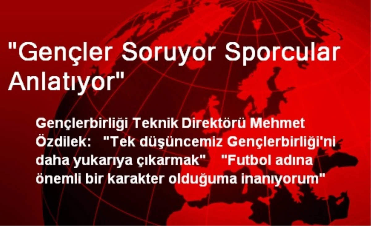 "Gençler Soruyor Sporcular Anlatıyor"