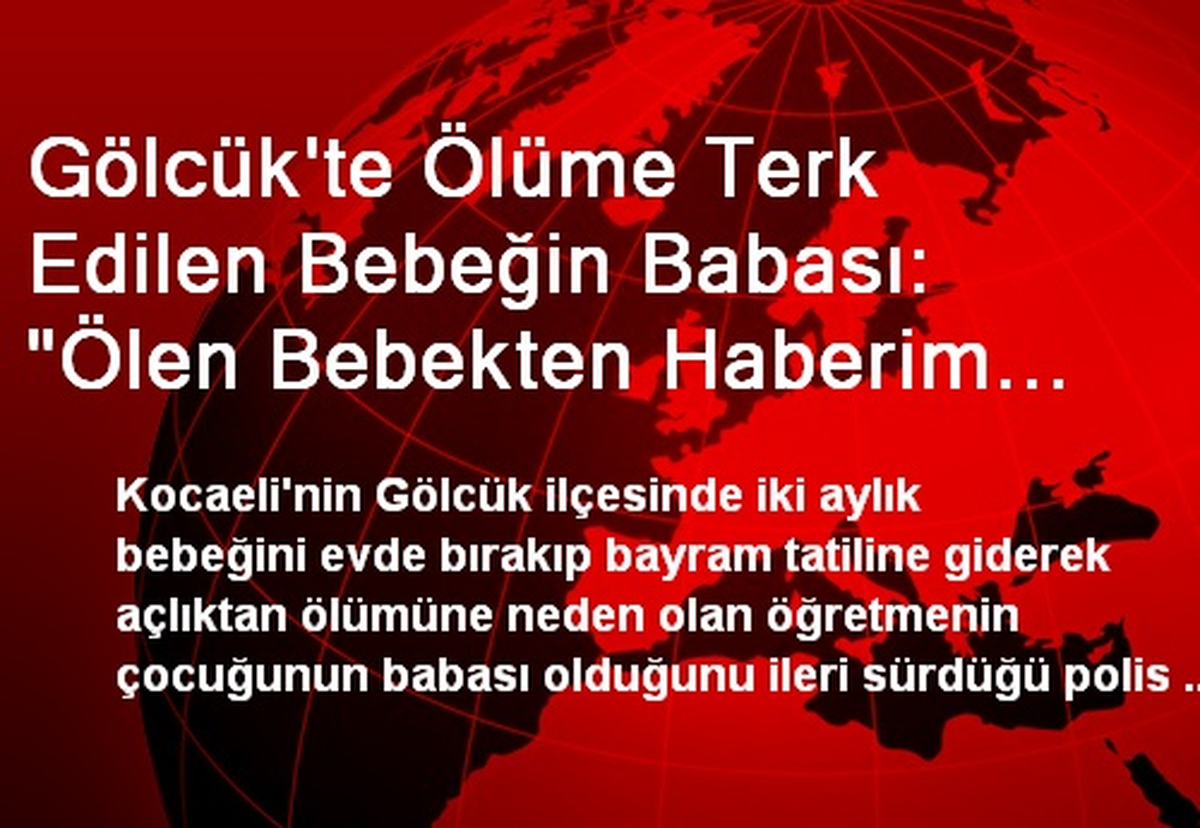 Gölcük\'te Ölüme Terk Edilen Bebeğin Babası: "Ölen Bebekten Haberim Yok"