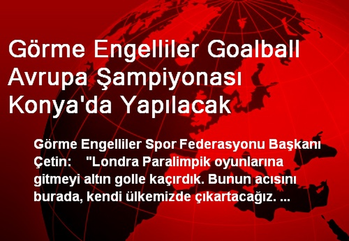 Görme Engelliler Goalball Avrupa Şampiyonası Konya\'da Yapılacak
