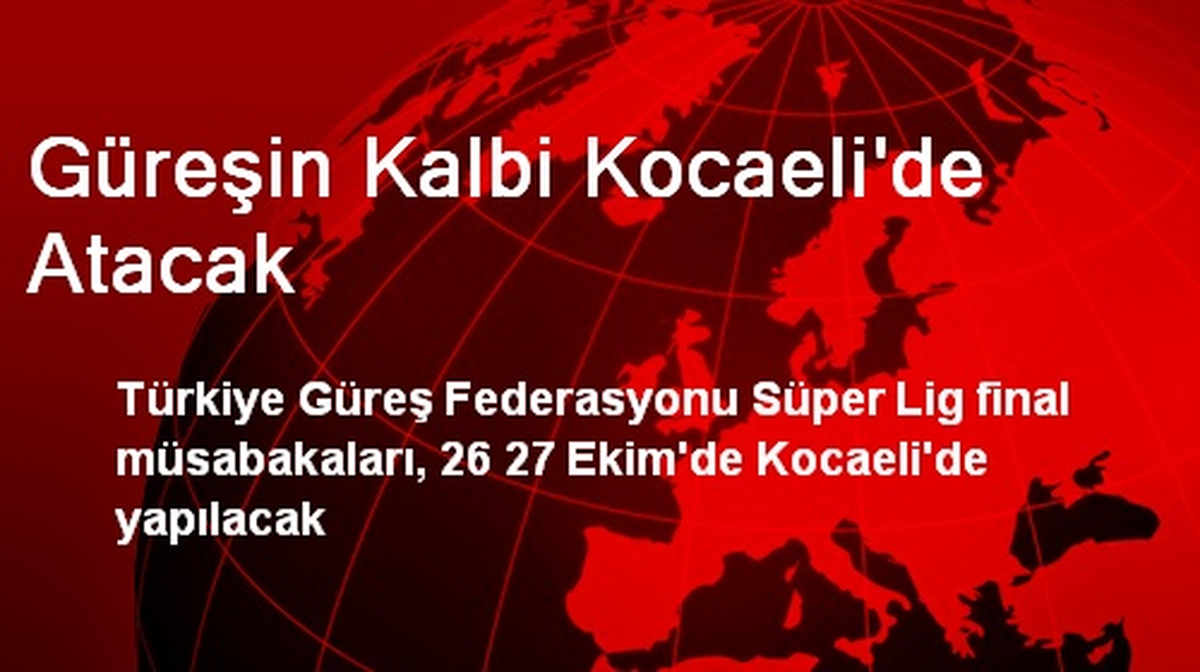 Güreşin Kalbi Kocaeli\'de Atacak