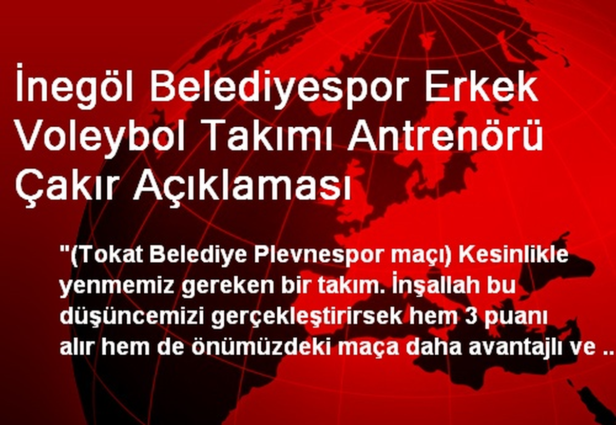 İnegöl Belediyespor Erkek Voleybol Takımı Antrenörü Çakır Açıklaması
