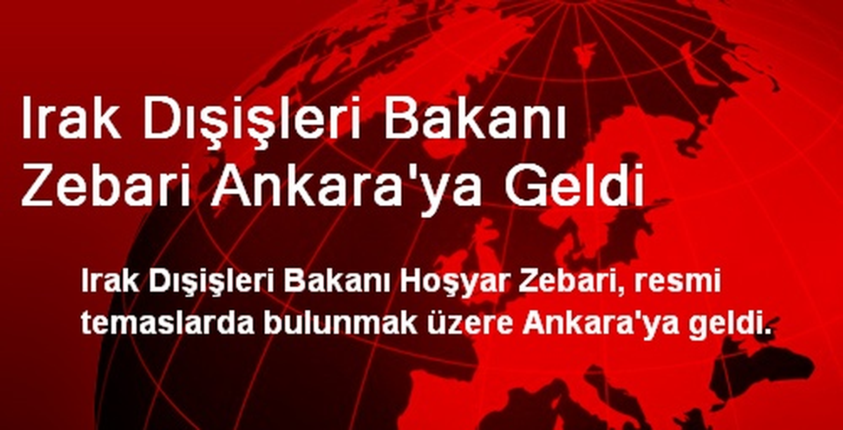 Irak Dışişleri Bakanı Zebari Ankara\'ya Geldi