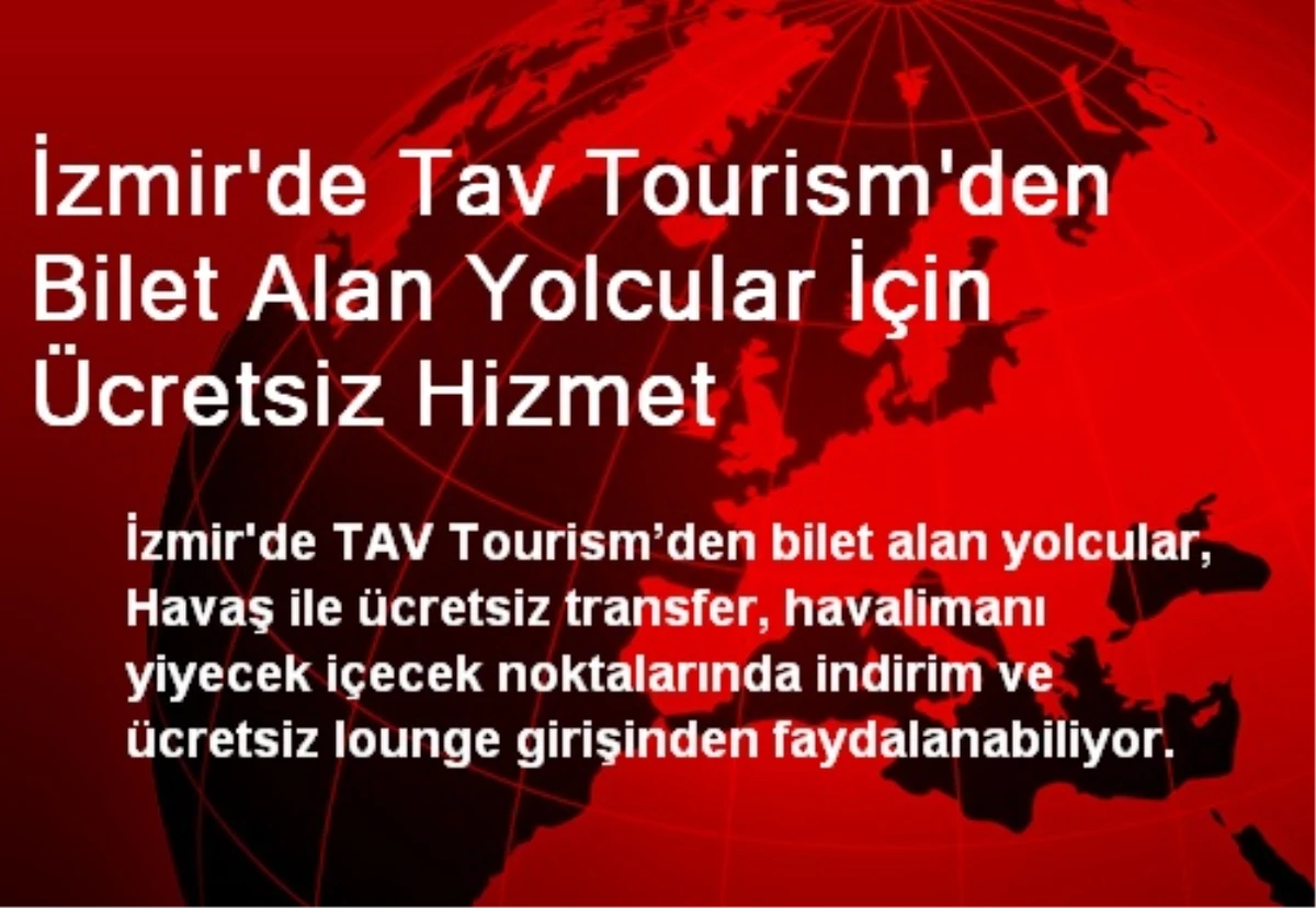 İzmir\'de Tav Tourism\'den Bilet Alan Yolcular İçin Ücretsiz Hizmet