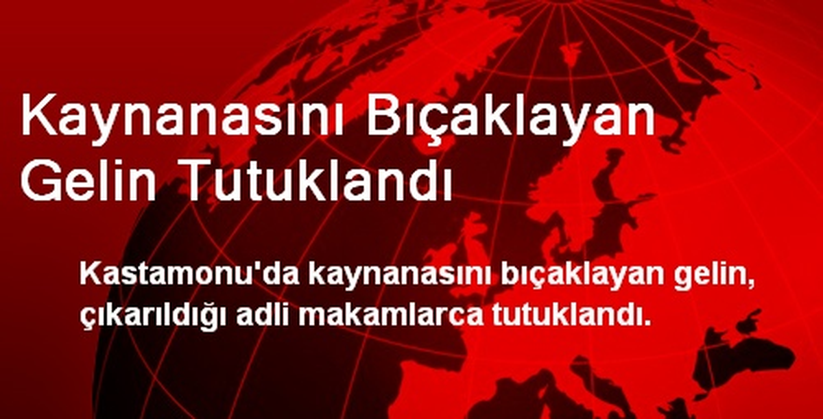 Kaynanasını Bıçaklayan Gelin Tutuklandı