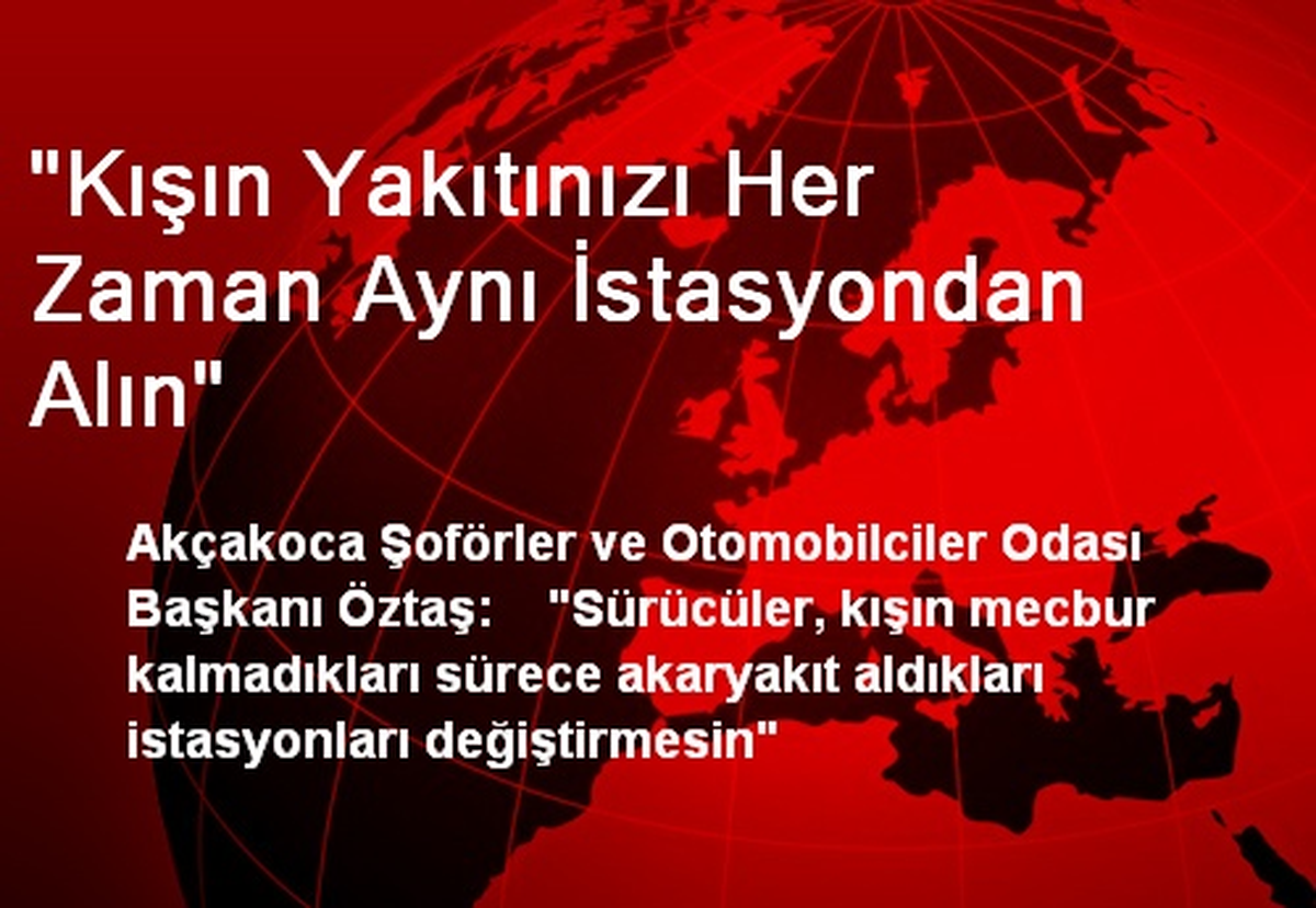 "Kışın Yakıtınızı Her Zaman Aynı İstasyondan Alın"