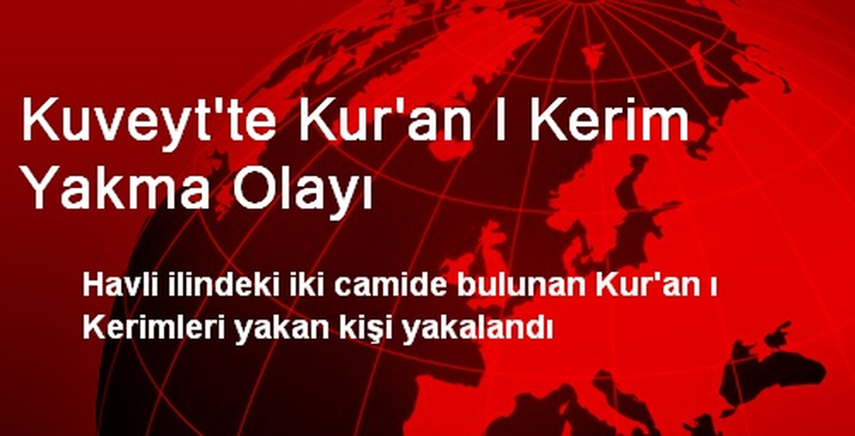 Kuveyt\'te Kur\'anı Kerim Yakan Şahıs Yakalandı