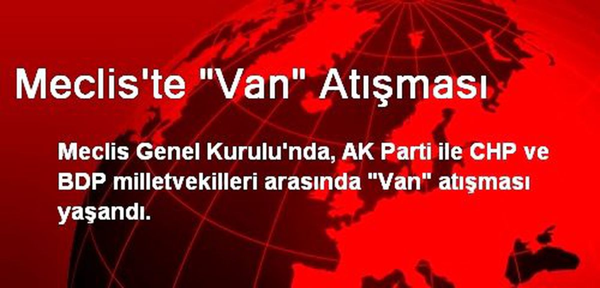 Meclis\'te "Van" Atışması