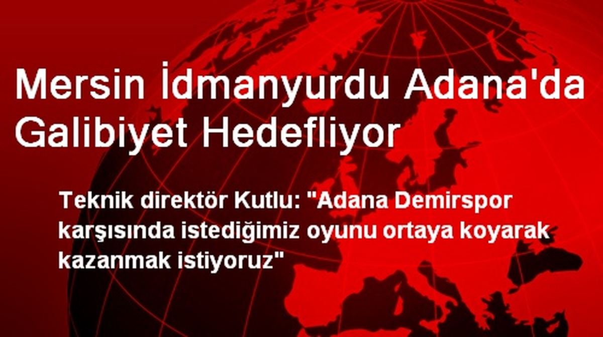 Mersin İdmanyurdu Adana\'da Galibiyet Hedefliyor