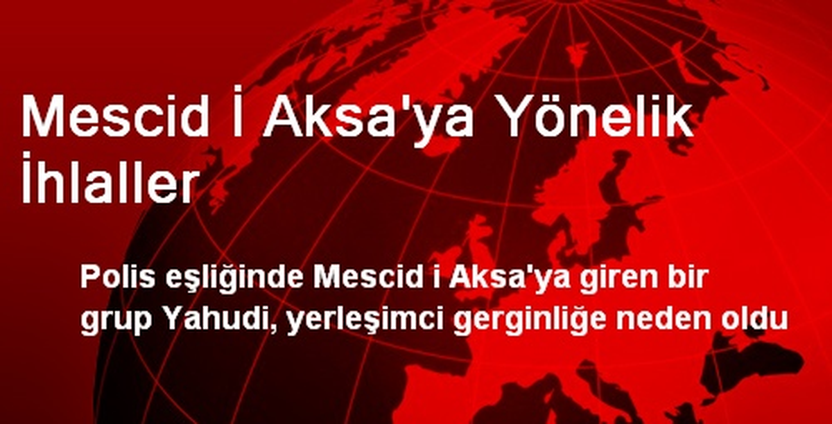 Mescid İ Aksa\'ya Yönelik İhlaller