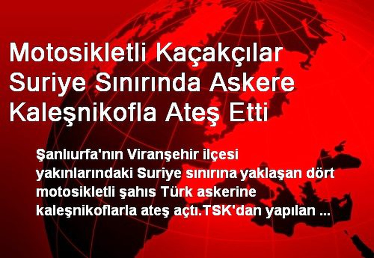 Motosikletli Kaçakçılar Suriye Sınırında Askere Kaleşnikofla Ateş Etti