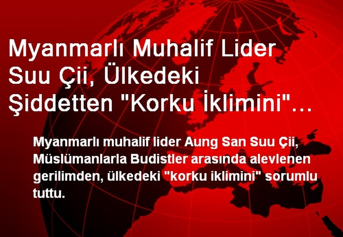 Myanmarlı Muhalif Lider Suu Çii, Ülkedeki Şiddetten "Korku İklimini" Sorumlu Tuttu