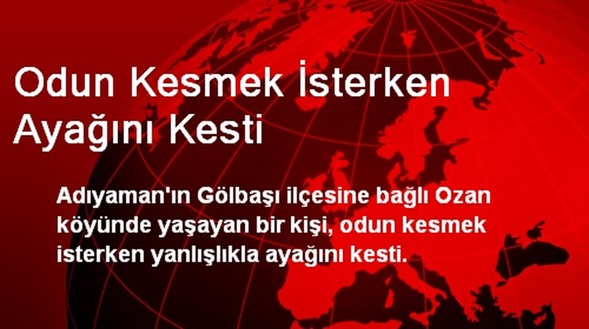 Odun Kesmek İsterken Ayağını Kesti
