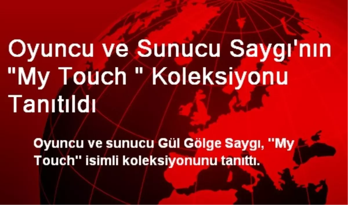 Oyuncu ve Sunucu Saygı\'nın "My Touch " Koleksiyonu Tanıtıldı