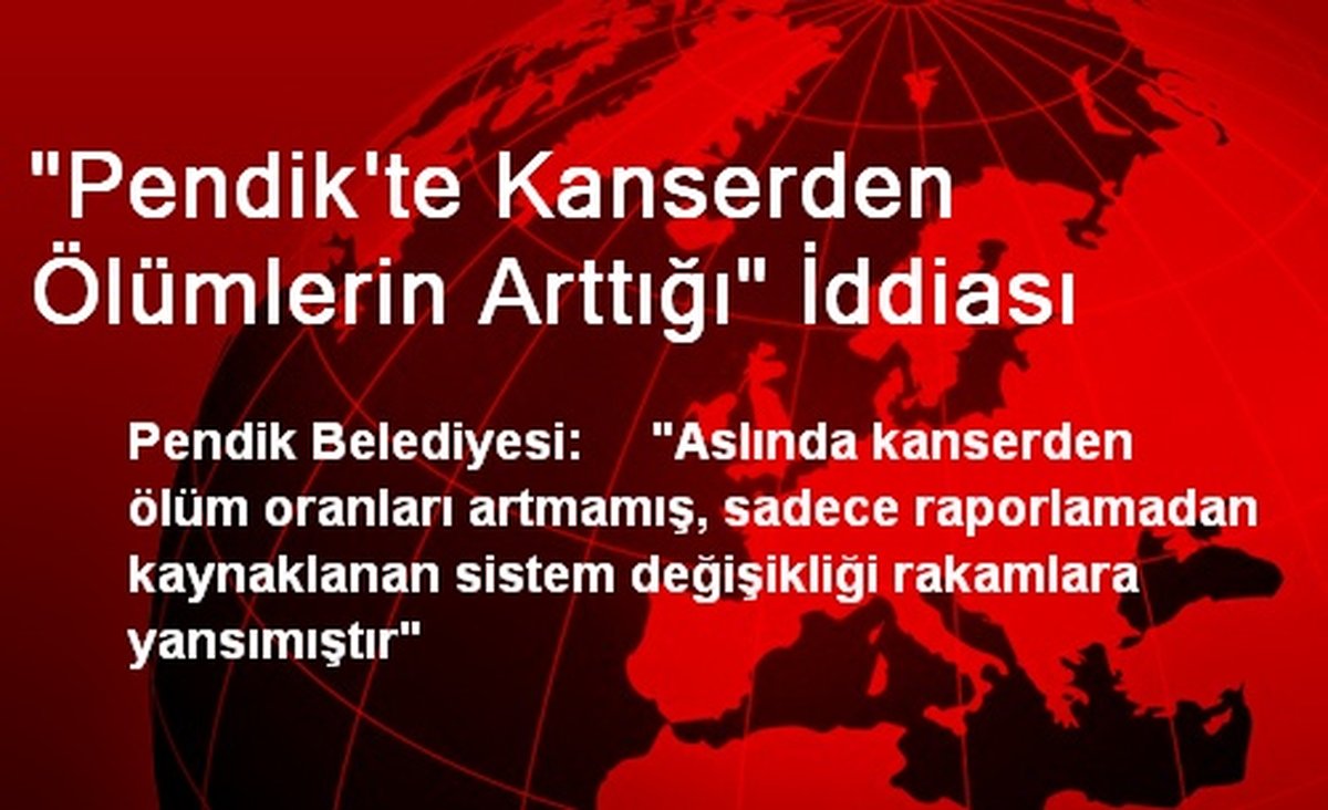 "Pendik\'te Kanserden Ölümlerin Arttığı" İddiası