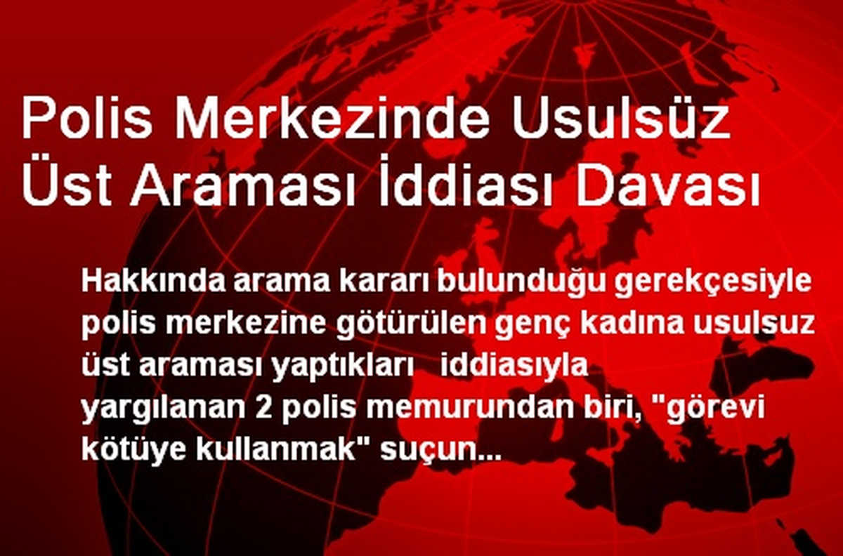 Polis Merkezinde Usulsüz Üst Araması İddiası Davası