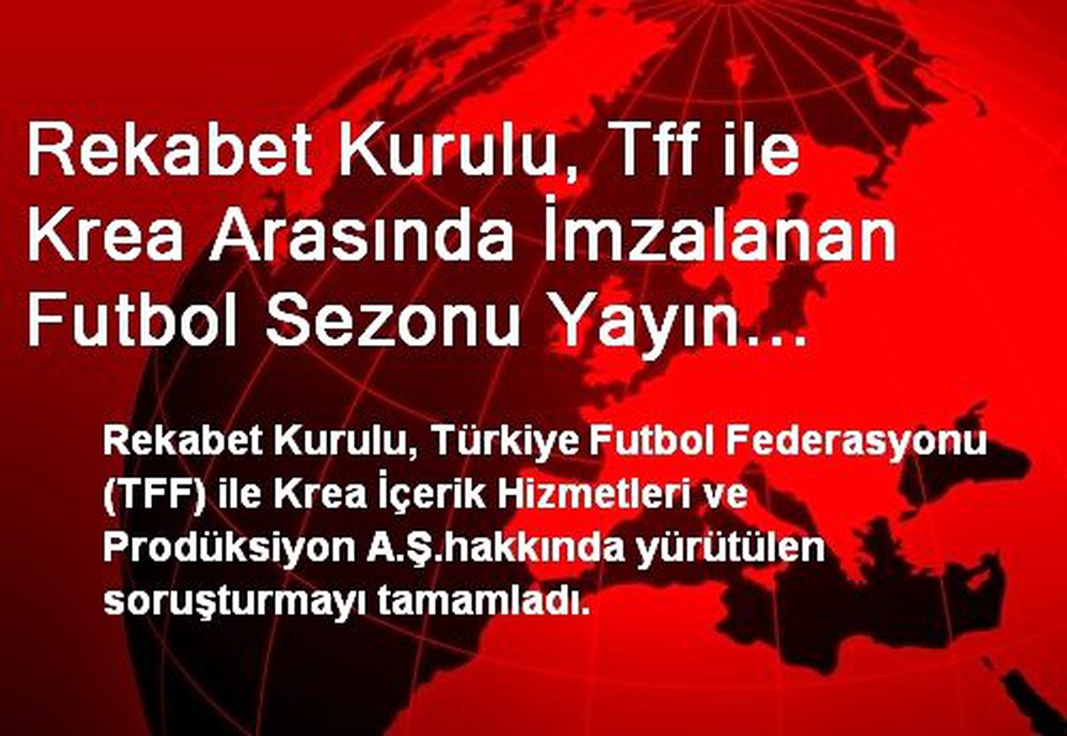Rekabet Kurulu, Tff ile Krea Arasında İmzalanan Futbol Sezonu Yayın Hakları Sözleşmesine Bireysel...