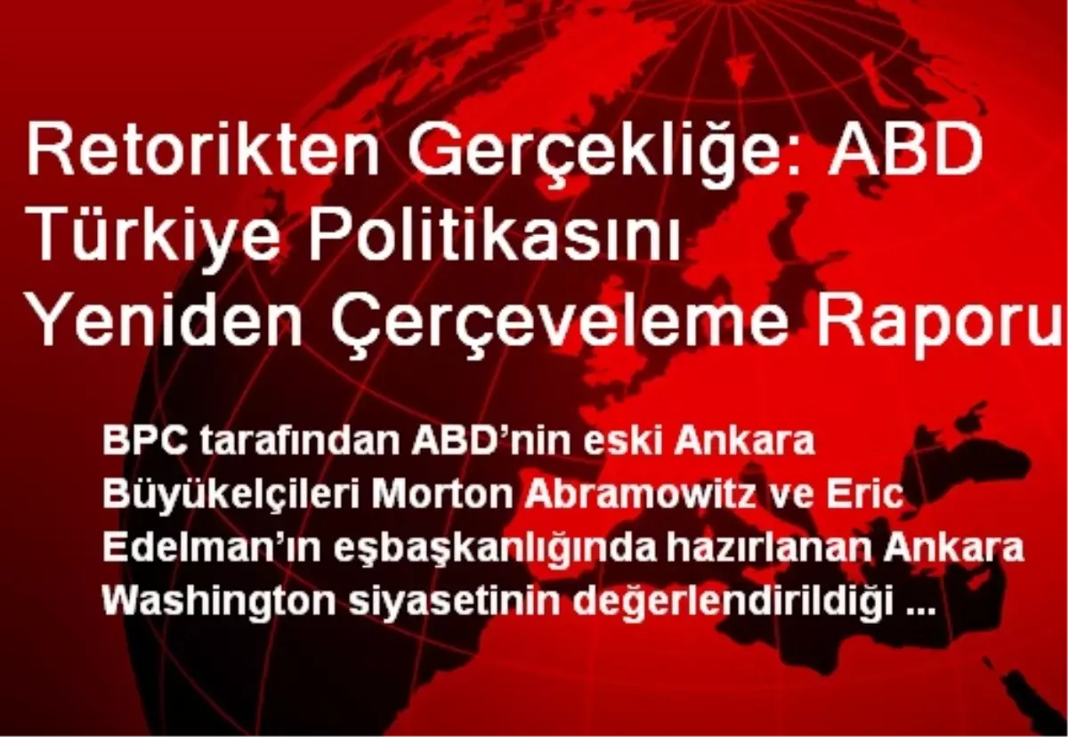 Retorikten Gerçekliğe: ABD Türkiye Politikasını Yeniden Çerçeveleme Raporu