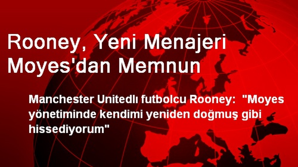 Rooney, Yeni Menajeri Moyes\'dan Memnun