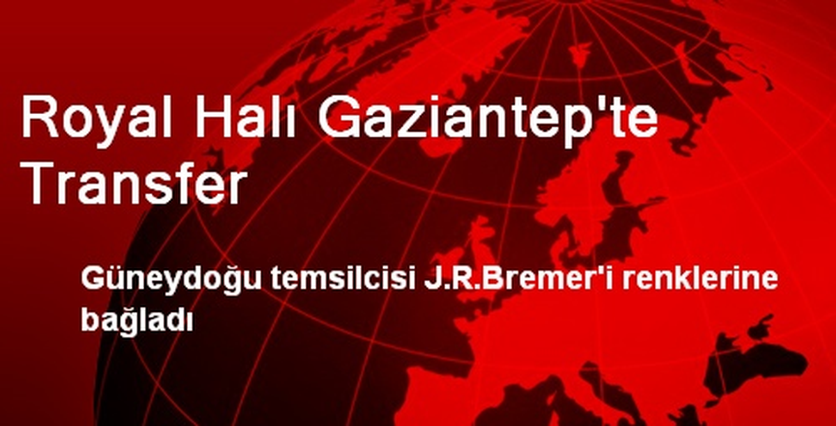 Royal Halı Gaziantep\'te Transfer