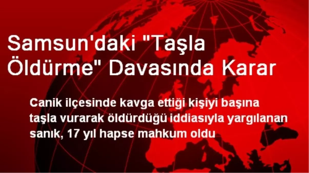 Samsun\'daki "Taşla Öldürme" Davasında Karar