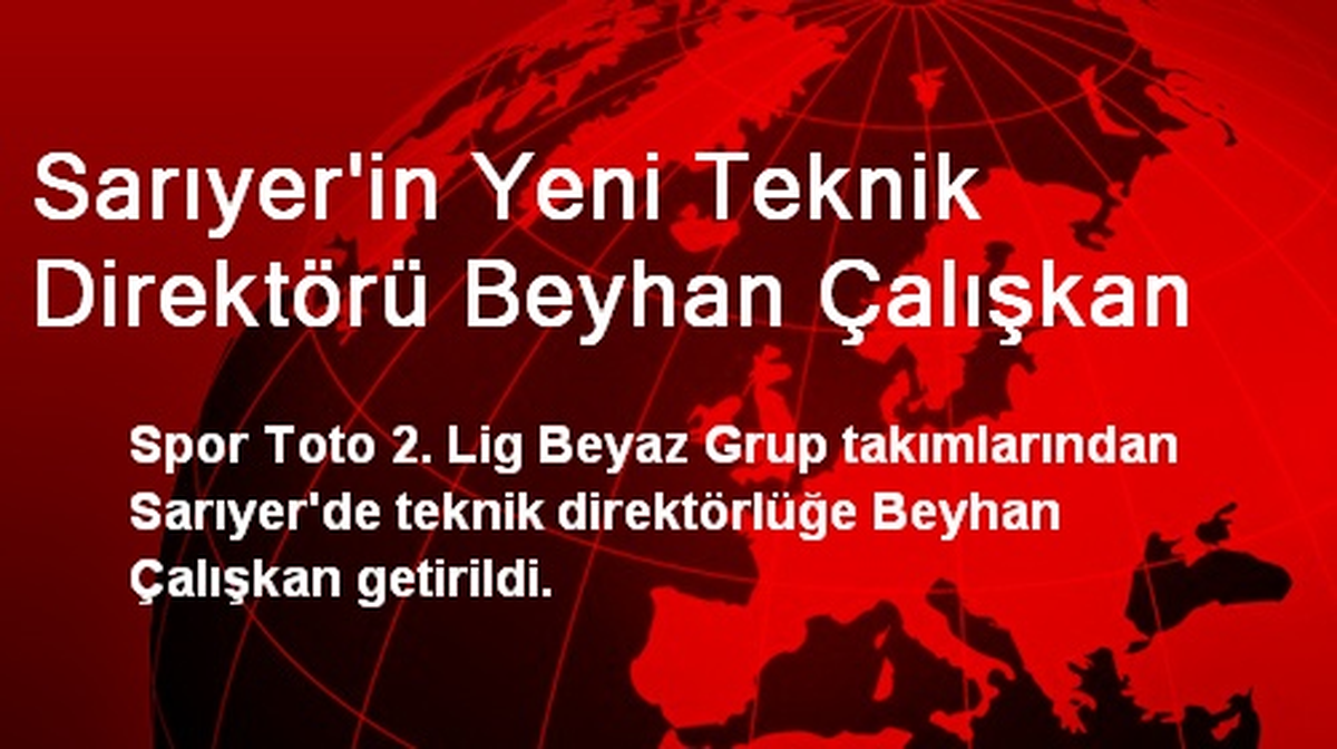 Sarıyer\'in Yeni Teknik Direktörü Beyhan Çalışkan