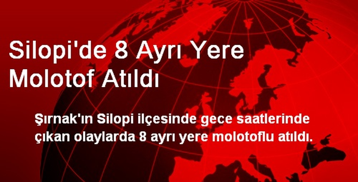 Silopi\'de 8 Ayrı Yere Molotof Atıldı