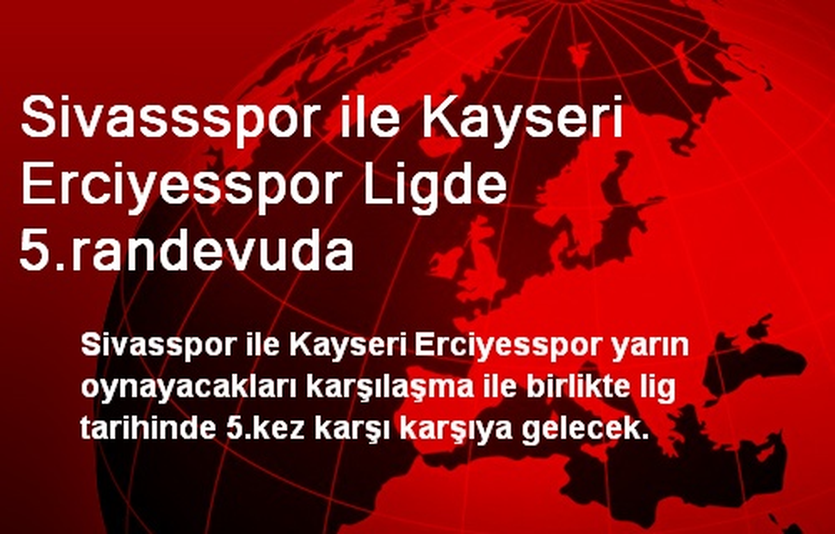 Sivassspor ile Kayseri Erciyesspor Ligde 5.randevuda
