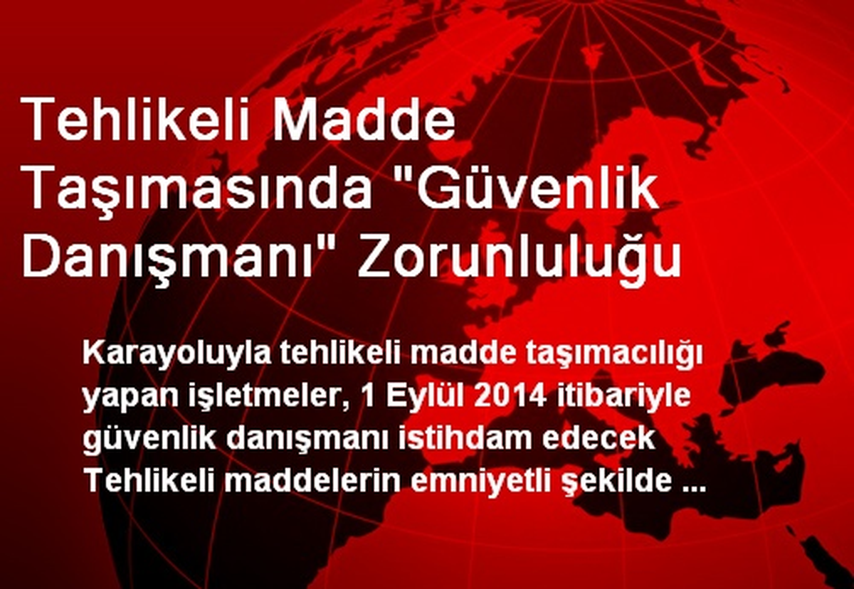 Tehlikeli Madde Taşımasında "Güvenlik Danışmanı" Zorunluluğu