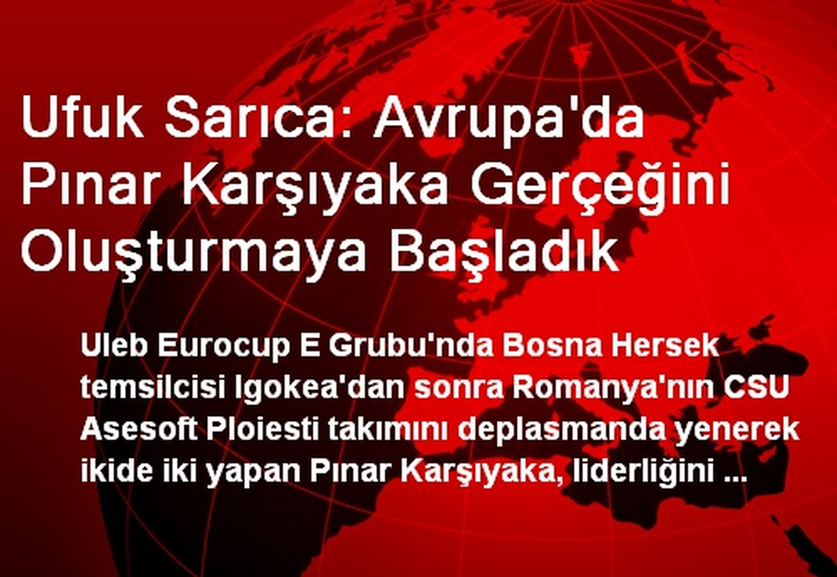 Ufuk Sarıca: Avrupa\'da Pınar Karşıyaka Gerçeğini Oluşturmaya Başladık