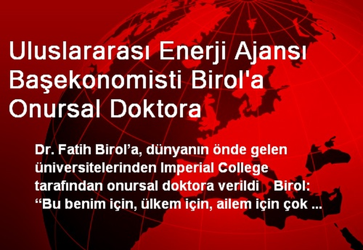 Uluslararası Enerji Ajansı Başekonomisti Birol\'a Onursal Doktora