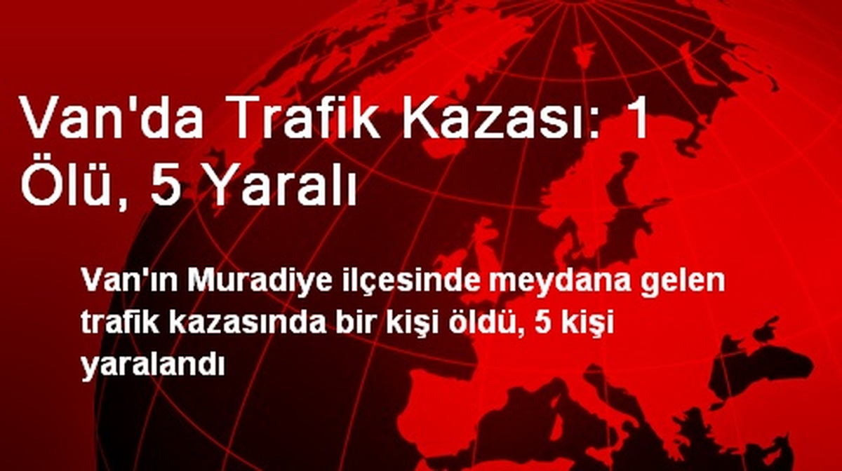 Van\'da Trafik Kazası: 1 Ölü, 5 Yaralı
