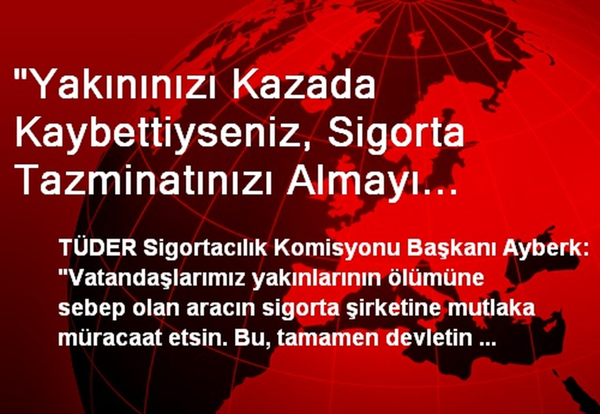 "Yakınınızı Kazada Kaybettiyseniz, Sigorta Tazminatınızı Almayı Unutmayın"