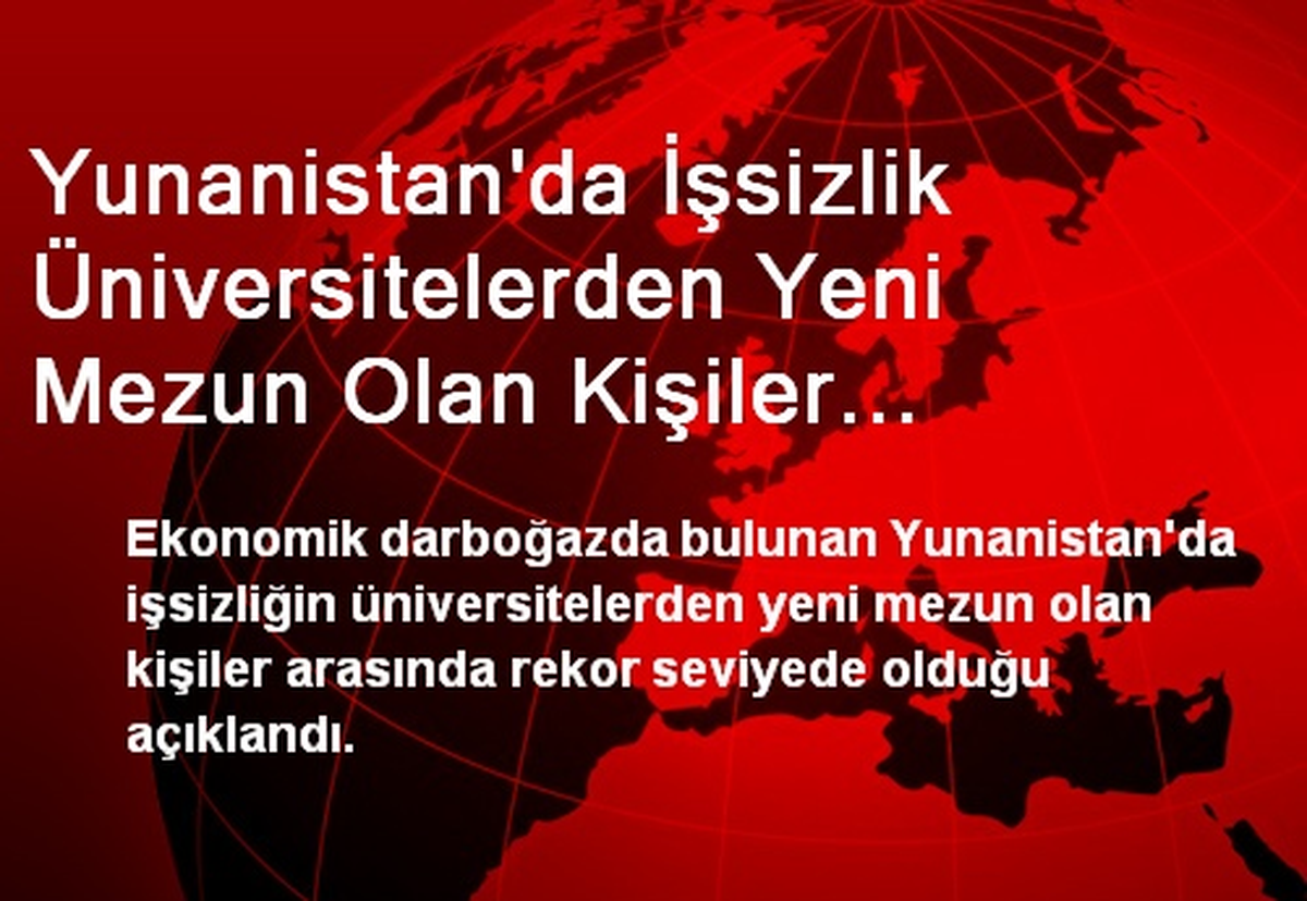 Yunanistan\'da İşsizlik Üniversitelerden Yeni Mezun Olan Kişiler Arasında Rekor Seviyede