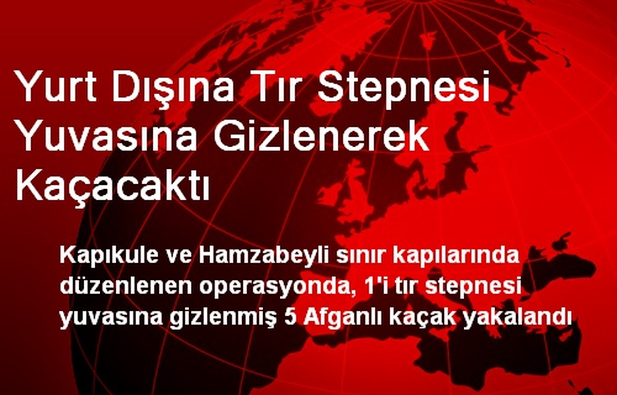 Yurt Dışına Tır Stepnesi Yuvasına Gizlenerek Kaçacaktı