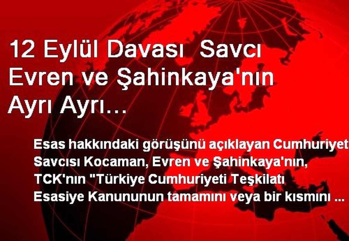 Evren ve Şahinkaya\'nın Ayrı Ayrı Cezalandırılması İstendi