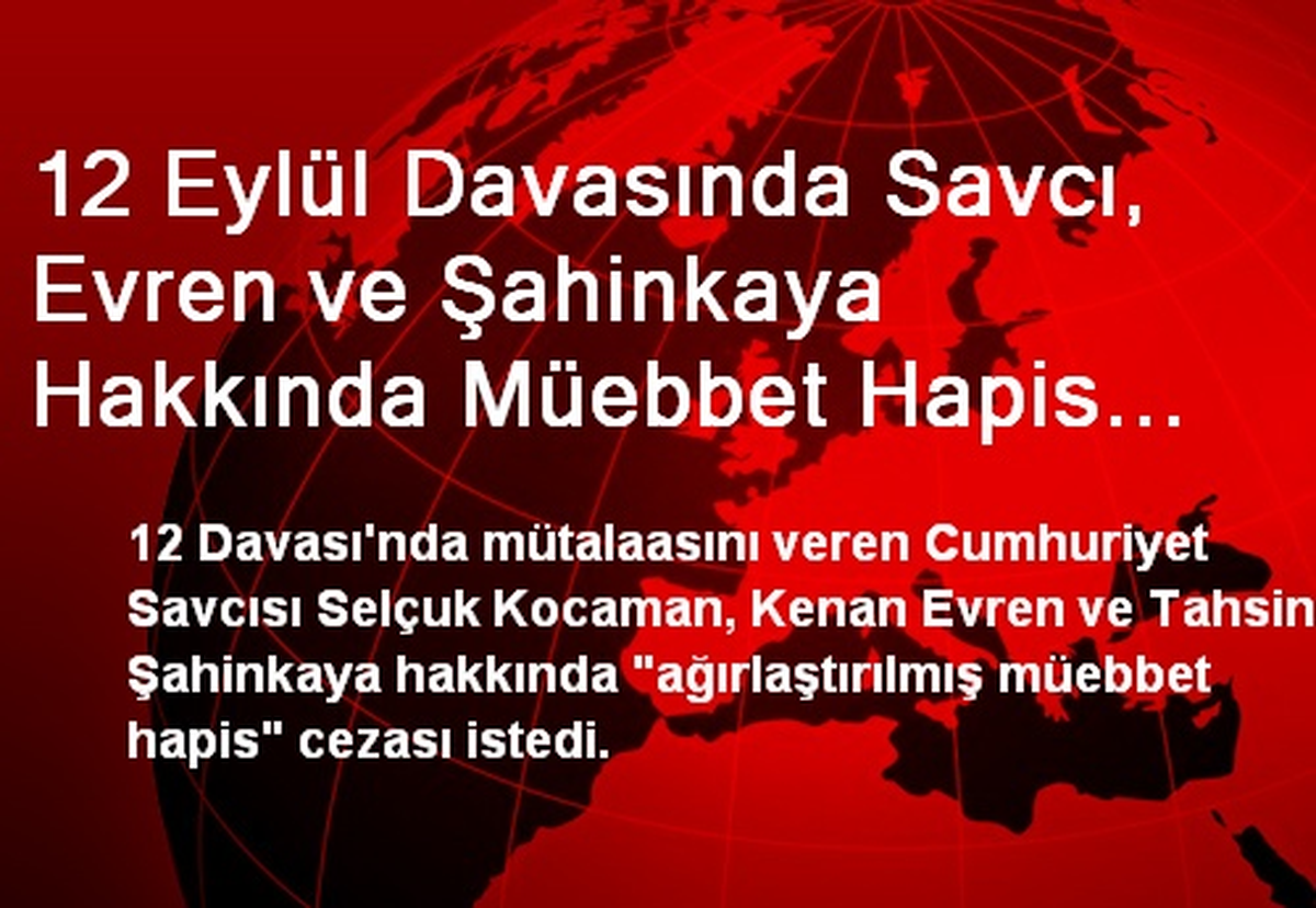 12 Eylül Davasında Savcı, Evren ve Şahinkaya Hakkında Müebbet Hapis Cezası İstedi