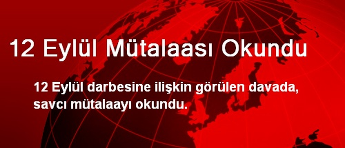 12 Eylül Mütalaası Okundu