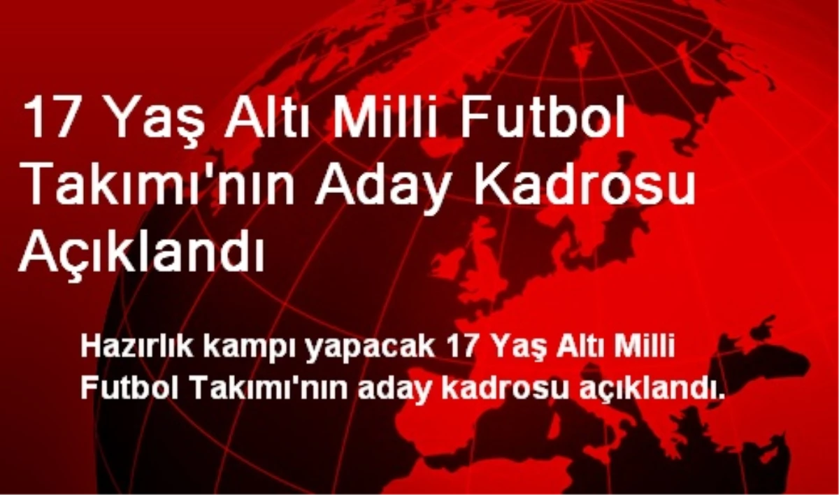 17 Yaş Altı Milli Futbol Takımı\'nın Aday Kadrosu Açıklandı