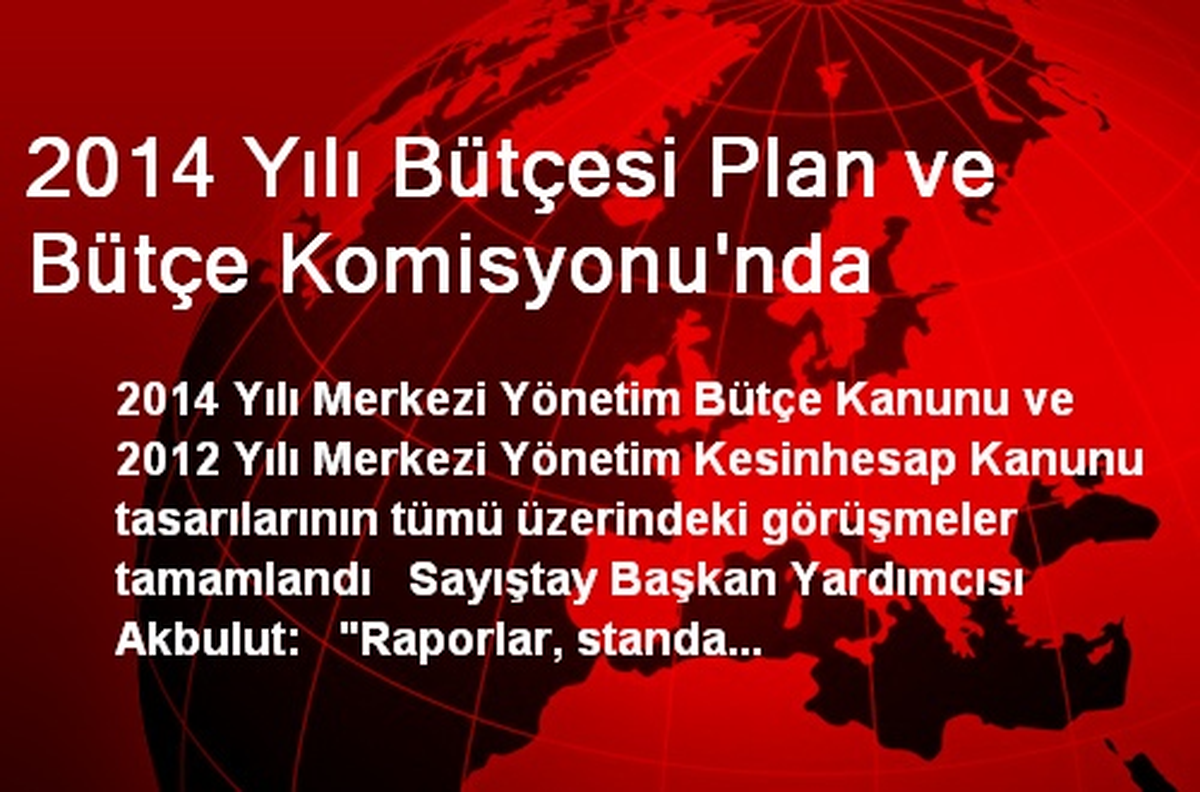 2014 Yılı Bütçesi Plan ve Bütçe Komisyonu\'nda