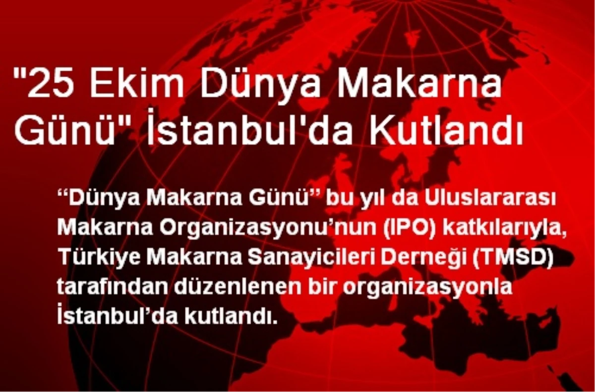 "25 Ekim Dünya Makarna Günü" İstanbul\'da Kutlandı