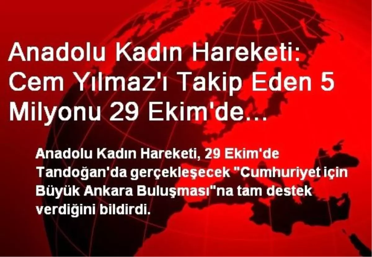 Anadolu Kadın Hareketi: Cem Yılmaz\'ı Takip Eden 5 Milyonu 29 Ekim\'de Tandoğan\'a da Bekleriz